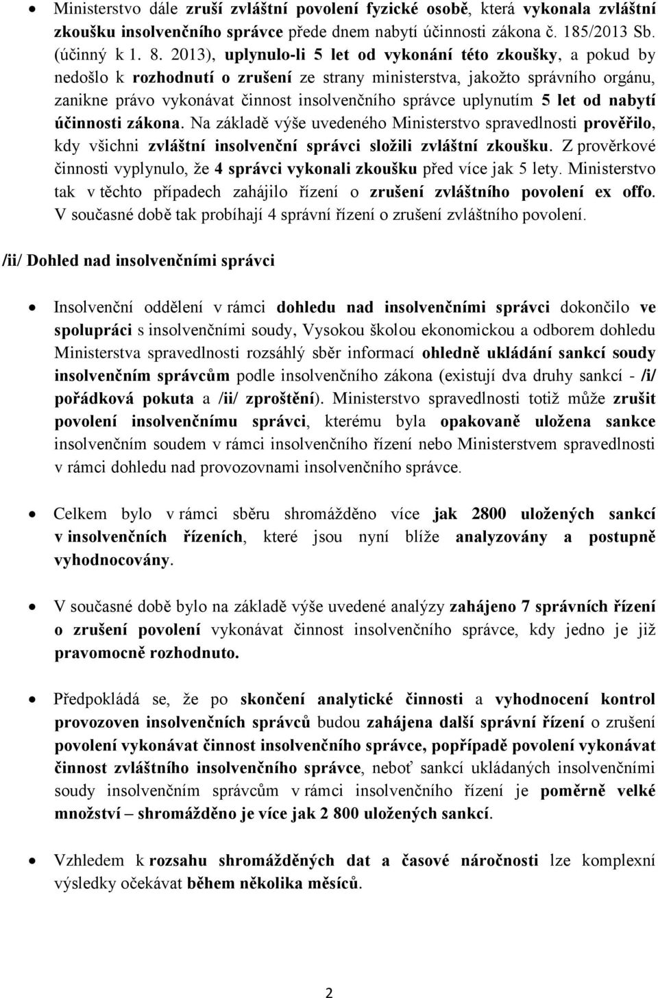 uplynutím 5 let od nabytí účinnosti zákona. Na základě výše uvedeného Ministerstvo spravedlnosti prověřilo, kdy všichni zvláštní insolvenční správci složili zvláštní zkoušku.