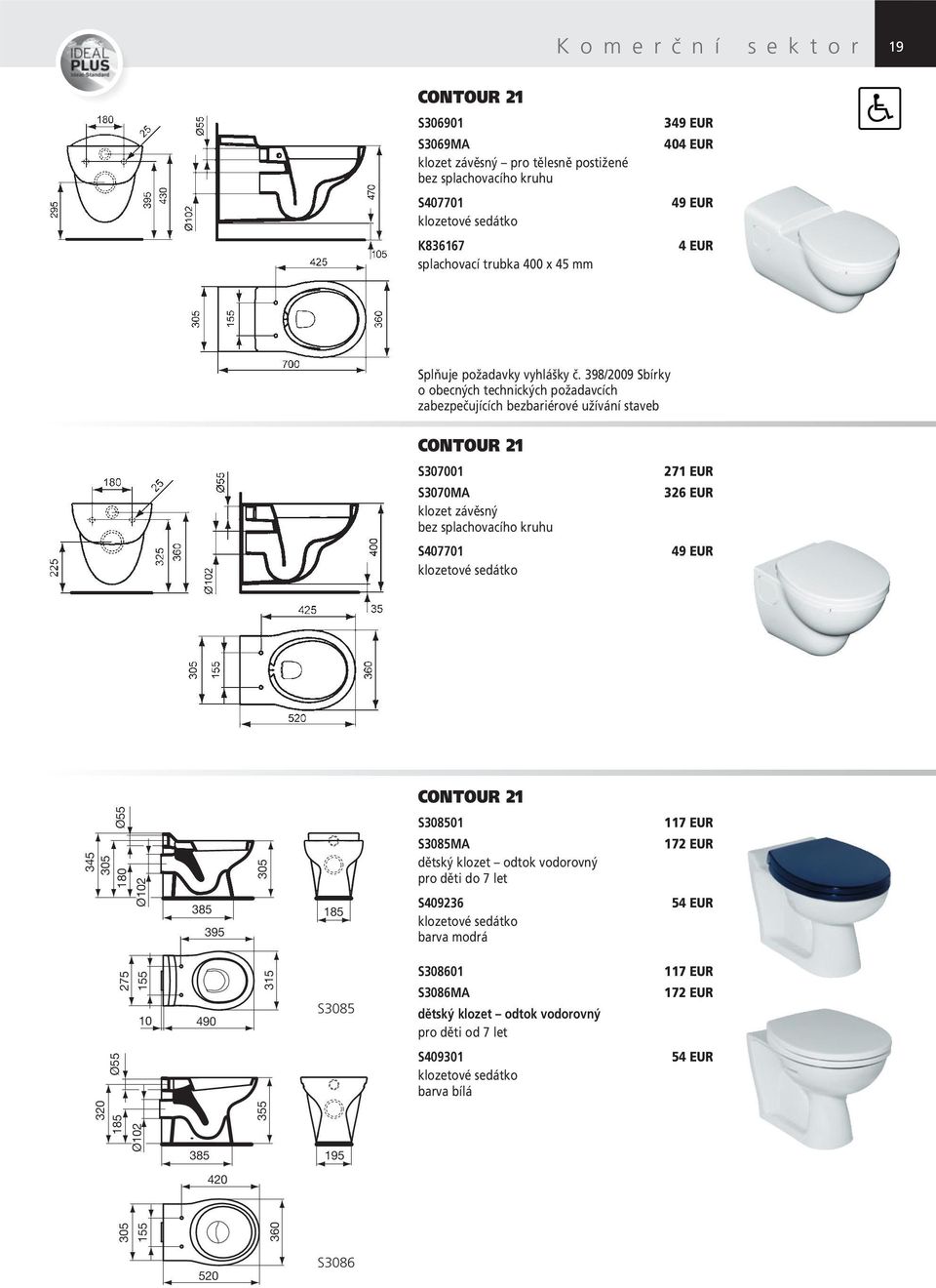 398/2009 Sbírky o obecných technických požadavcích zabezpečujících bezbariérové užívání staveb CONTOUR 21 S307001 S3070MA klozet závěsný bez splachovacího kruhu 271 EUR 326 EUR S407701 klozetové