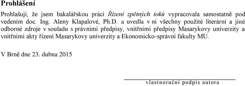 a uvedla v ní všechny použité literární a jiné odborné zdroje v souladu s právními předpisy, vnitřními