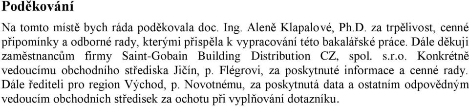 Dále děkuji zaměstnancům firmy Saint-Gobain Building Distribution CZ, spol. s.r.o. Konkrétně vedoucímu obchodního střediska Jičín, p.