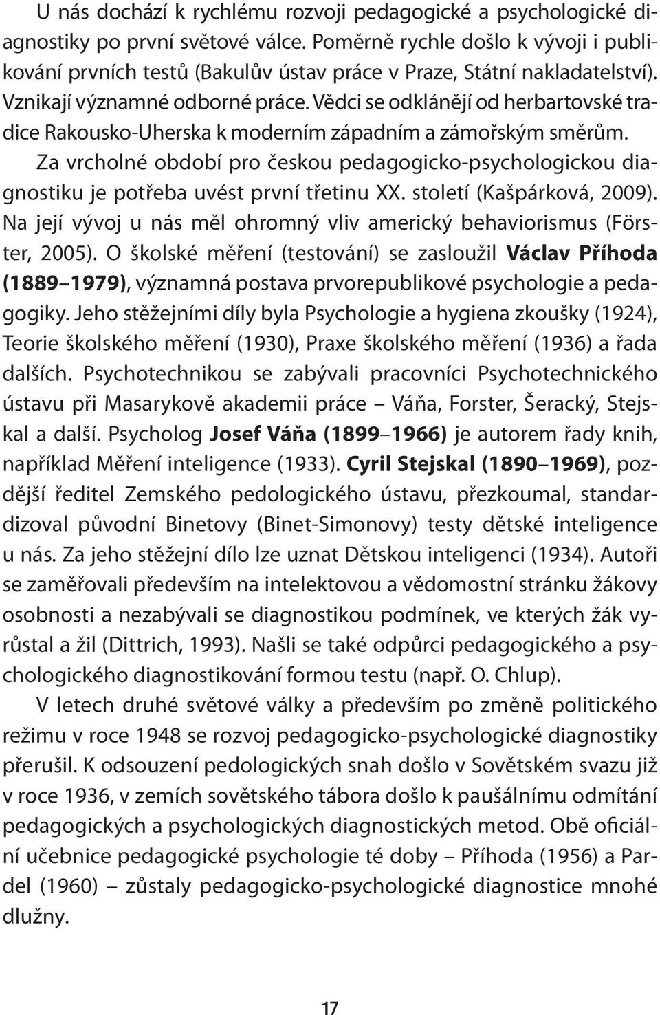 Vědci se odklánějí od herbartovské tradice Rakousko-Uherska k moderním západním a zámořským směrům.