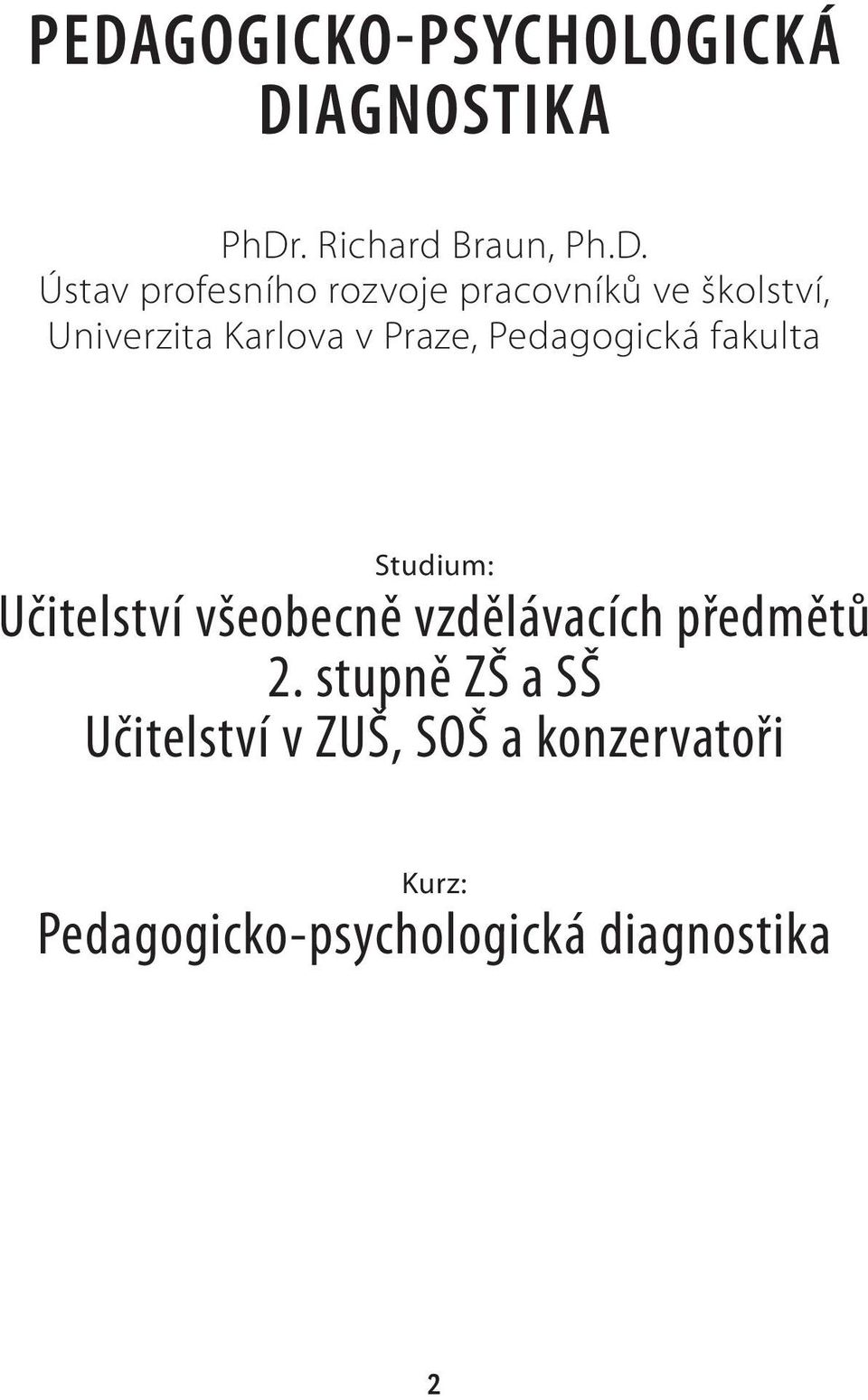 Pedagogická fakulta Studium: Učitelství všeobecně vzdělávacích předmětů 2.