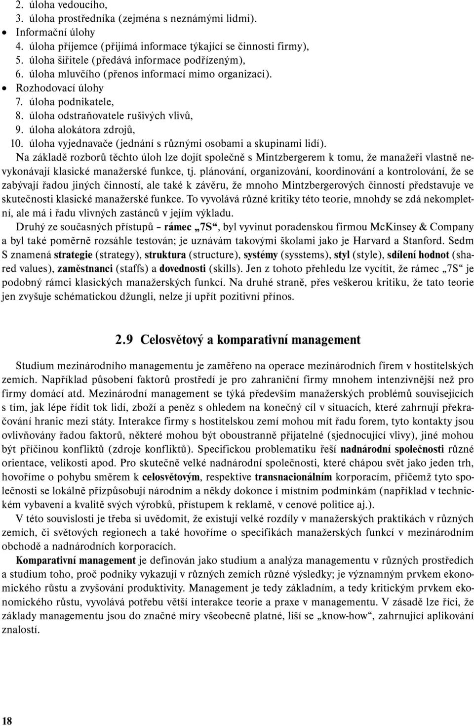 úloha alokátora zdrojů, 10. úloha vyjednavače (jednání s různými osobami a skupinami lidí).