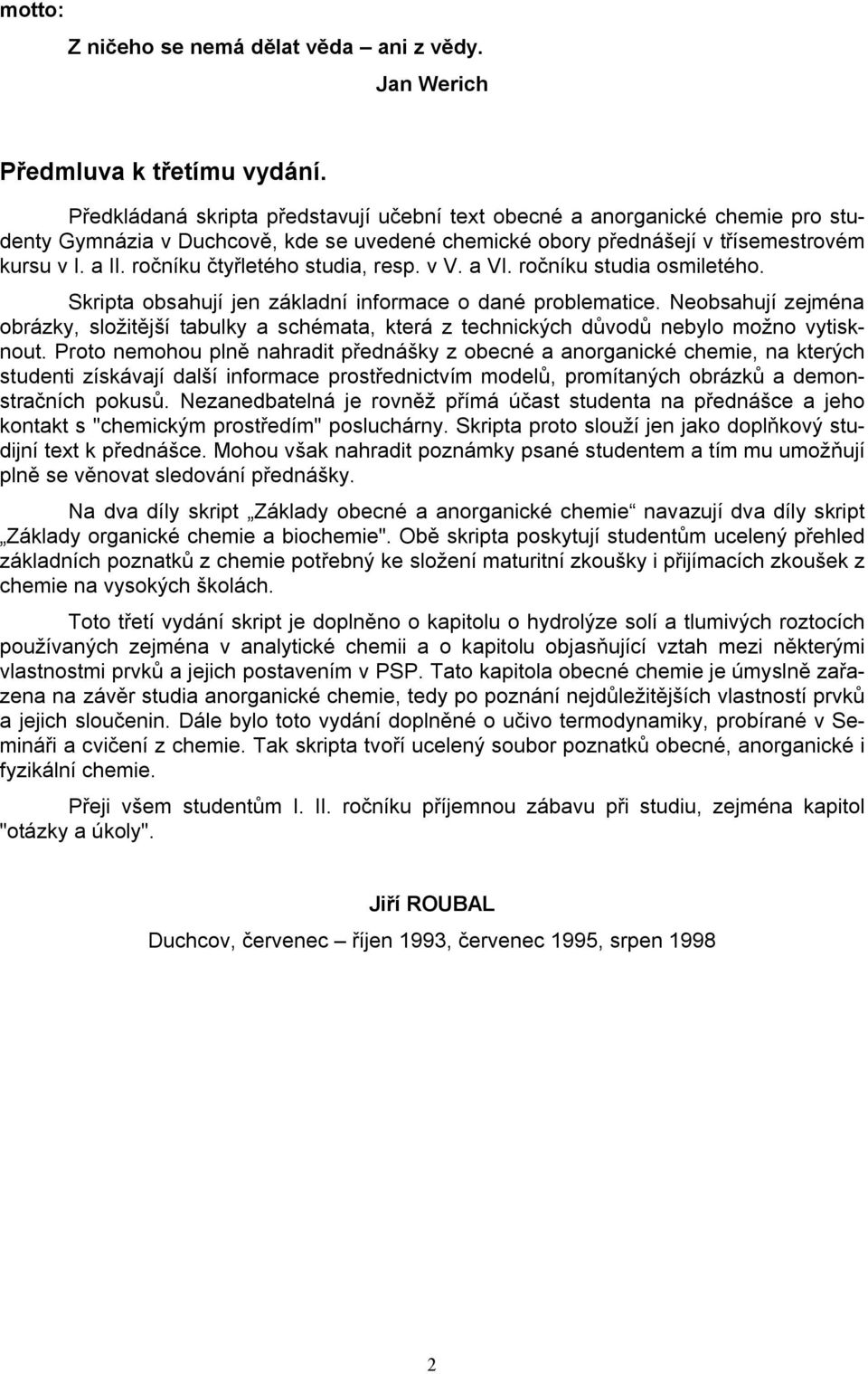 ročníku čtyřletého studia, resp. v V. a VI. ročníku studia osmiletého. Skripta obsahují jen základní informace o dané problematice.