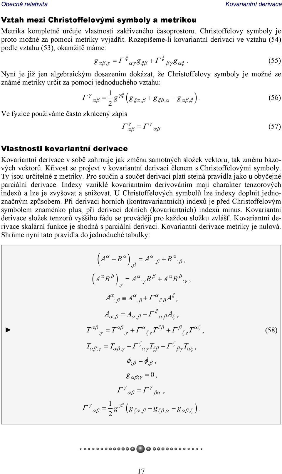 g g g (55) Nyní je již jen algebraickým dosazením dokázat, že Christoffelovy symboly je možné ze známé metriky určit za pomoci jednoduchého vztahu: 1,,,.