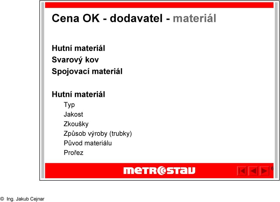 Hutní materiál Typ Jakost Zkoušky