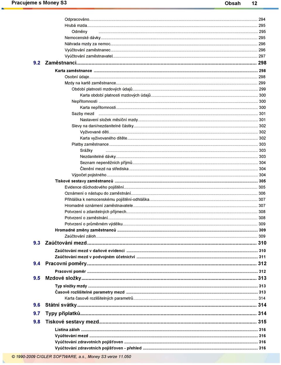 .. 300 Karta nepřítomnosti... 300 Sazby mezd... 301 Nastavení složek... měsíční mzdy 301 Slevy na dani/nezdanitelné... částky 302 Vyživované děti... 302 Karta vyživovaného.