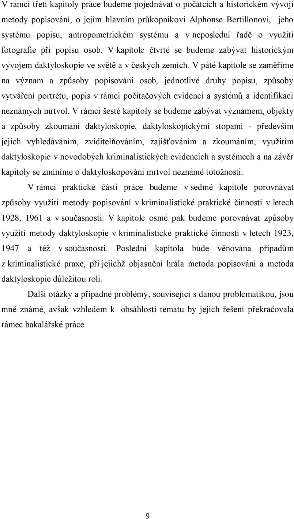 V páté kapitole se zaměříme na význam a způsoby popisování osob, jednotlivé druhy popisu, způsoby vytváření portrétu, popis v rámci počítačových evidencí a systémů a identifikaci neznámých mrtvol.