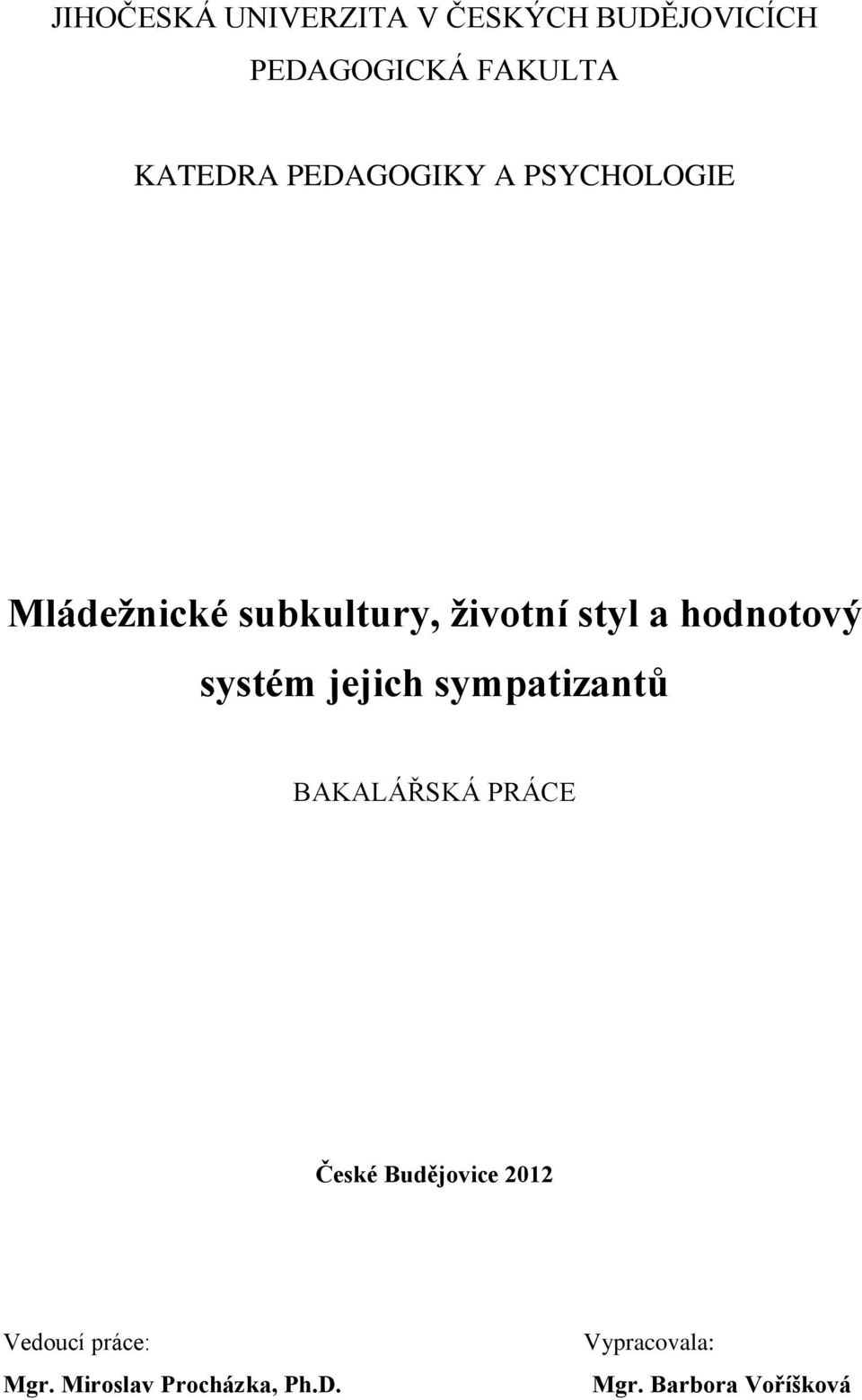 systém jejich sympatizantů BAKALÁŘSKÁ PRÁCE České Budějovice 2012 Vedoucí