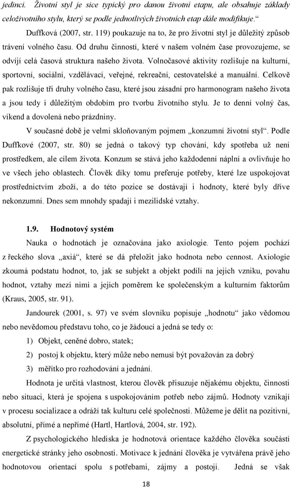 Volnočasové aktivity rozlišuje na kulturní, sportovní, sociální, vzdělávací, veřejné, rekreační, cestovatelské a manuální.