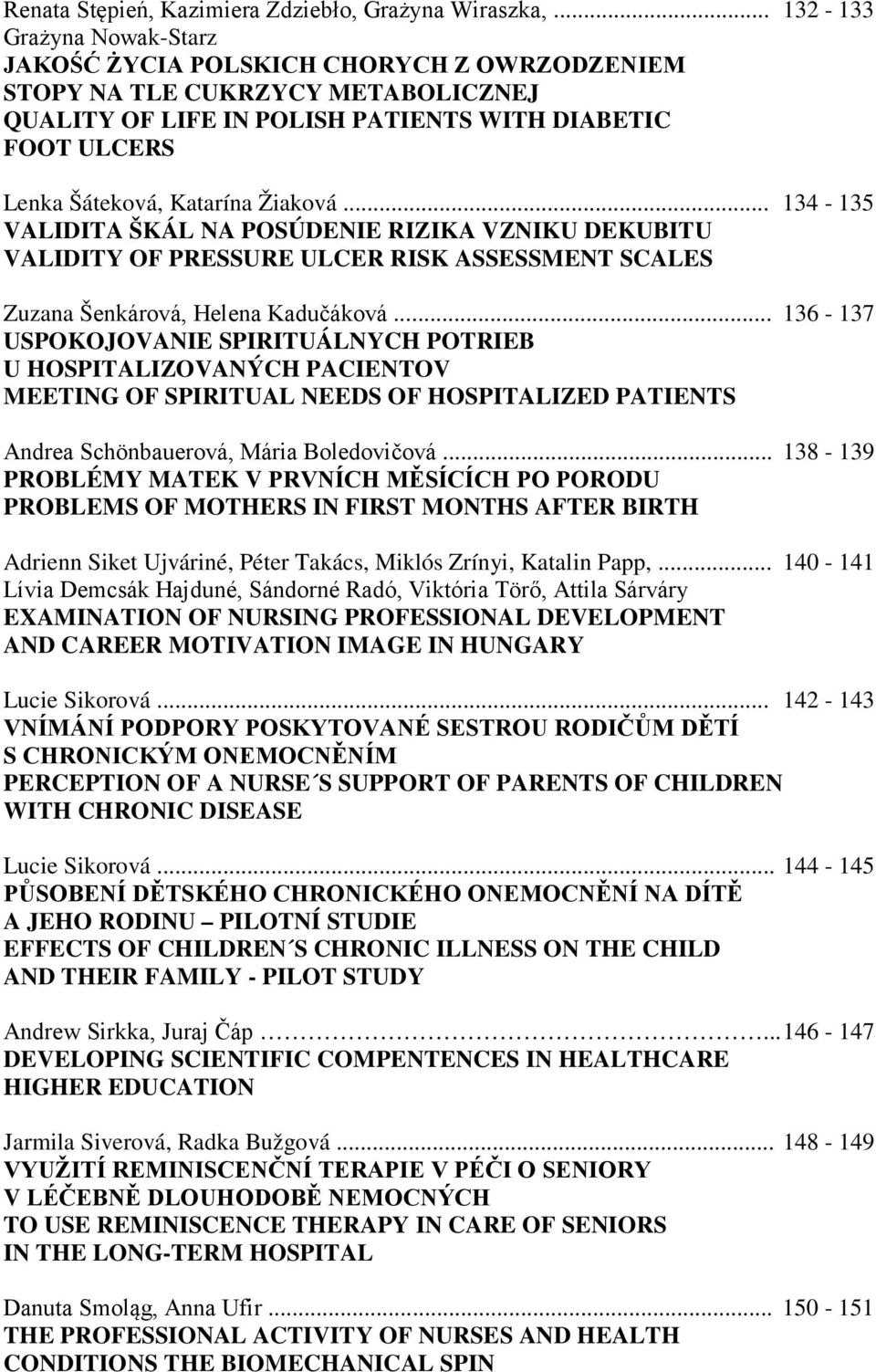 Žiaková... 134-135 VALIDITA ŠKÁL NA POSÚDENIE RIZIKA VZNIKU DEKUBITU VALIDITY OF PRESSURE ULCER RISK ASSESSMENT SCALES Zuzana Šenkárová, Helena Kadučáková.