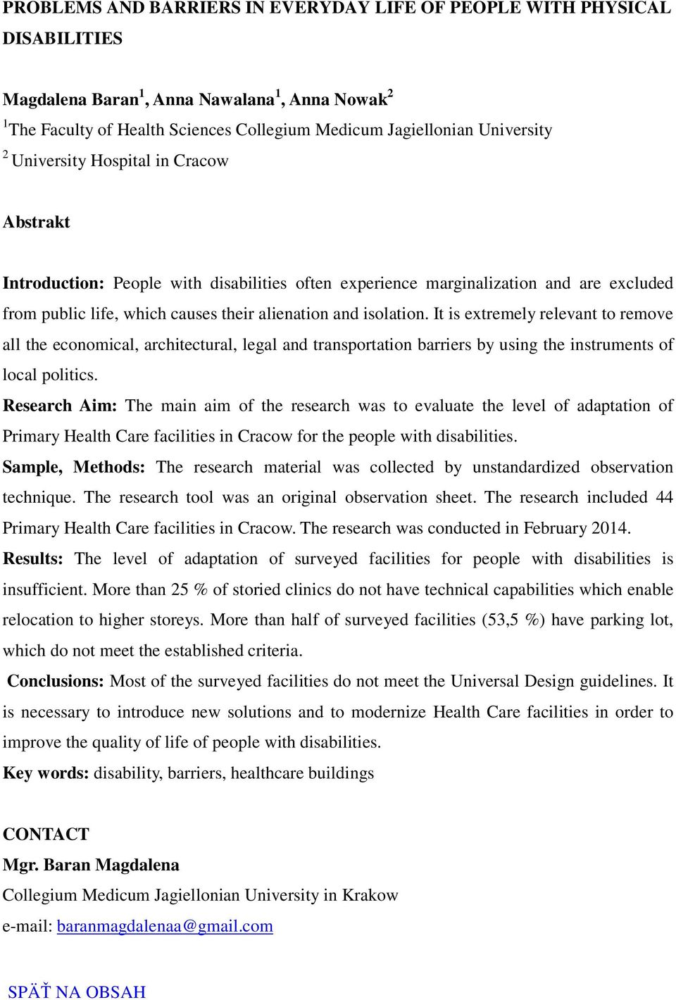 It is extremely relevant to remove all the economical, architectural, legal and transportation barriers by using the instruments of local politics.