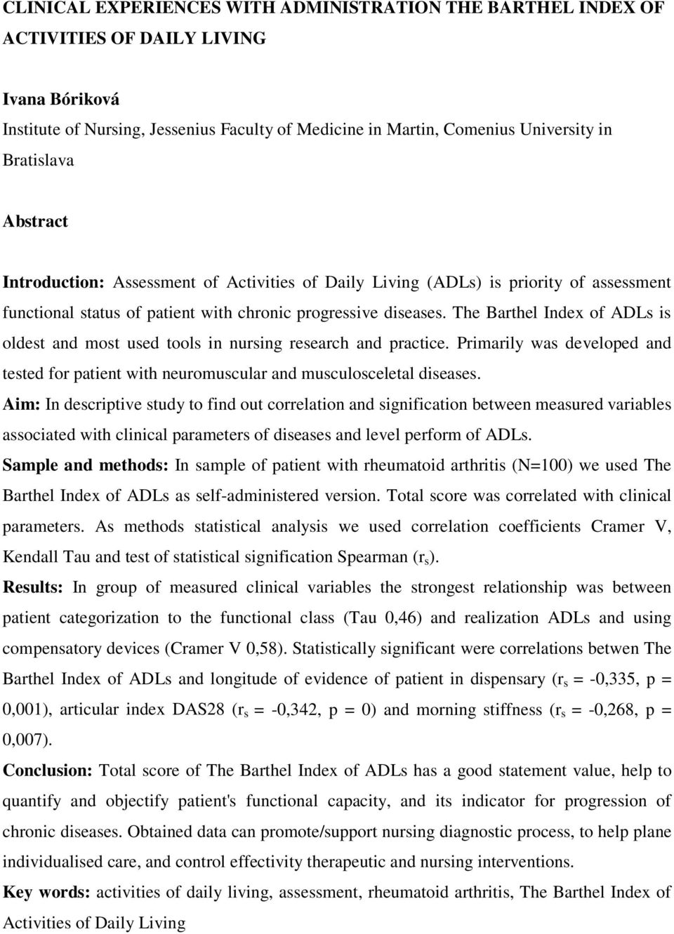 The Barthel Index of ADLs is oldest and most used tools in nursing research and practice. Primarily was developed and tested for patient with neuromuscular and musculosceletal diseases.