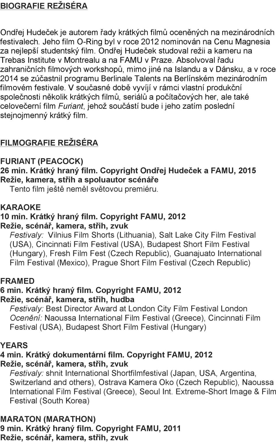 Absolvoval řadu zahraničních filmových workshopů, mimo jiné na Islandu a v Dánsku, a v roce 2014 se zúčastnil programu Berlinale Talents na Berlínském mezinárodním filmovém festivale.