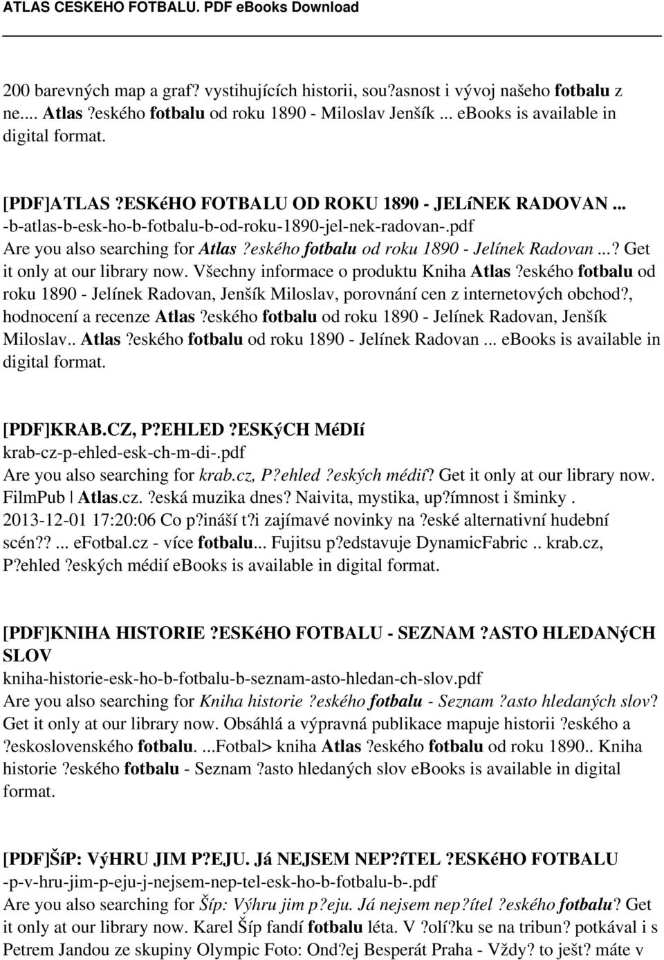 ..? Get it only at our library now. Všechny informace o produktu Kniha Atlas?eského fotbalu od roku 1890 - Jelínek Radovan, Jenšík Miloslav, porovnání cen z internetových obchod?