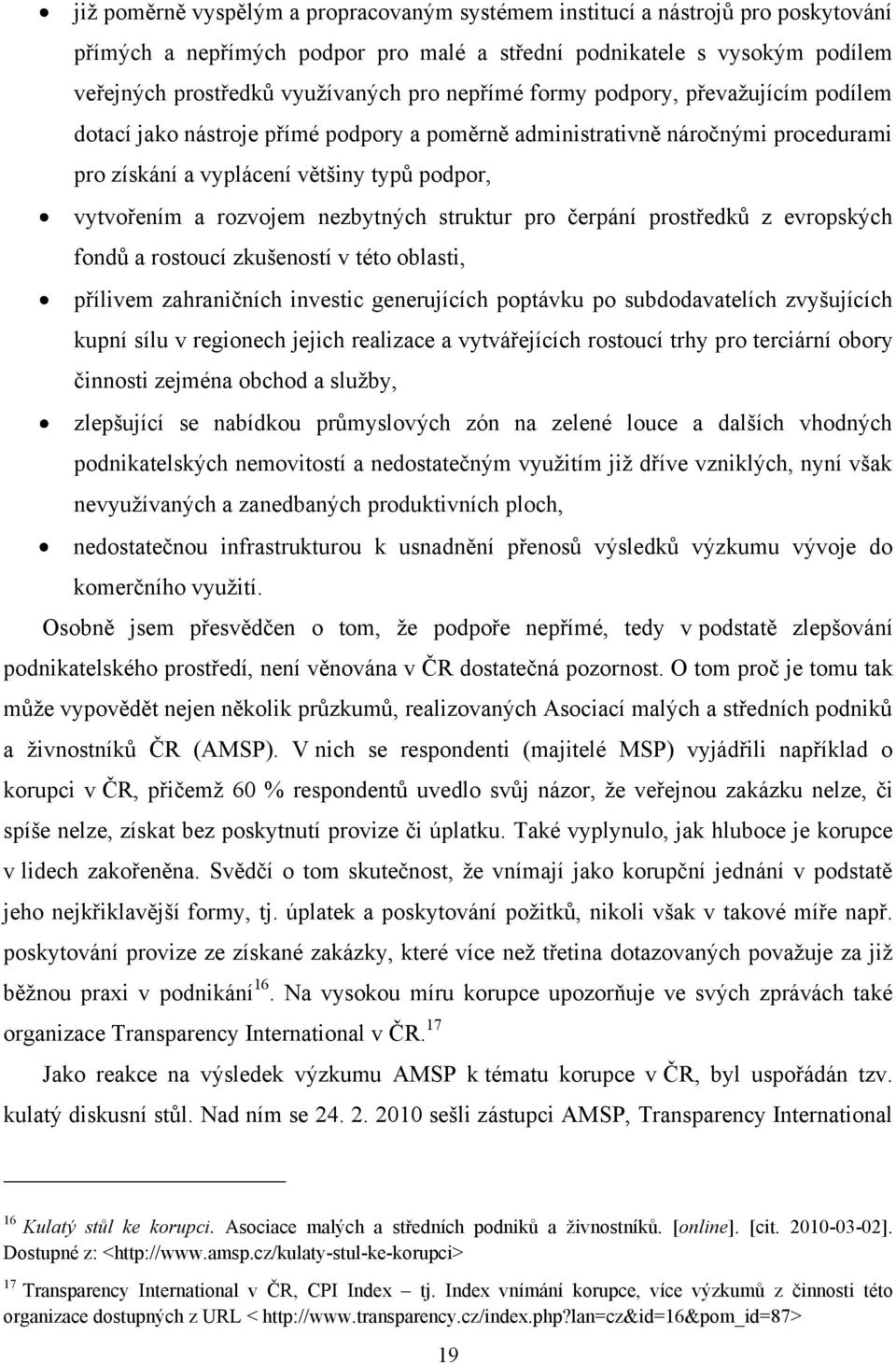 nezbytných struktur pro čerpání prostředků z evropských fondů a rostoucí zkušeností v této oblasti, přílivem zahraničních investic generujících poptávku po subdodavatelích zvyšujících kupní sílu v