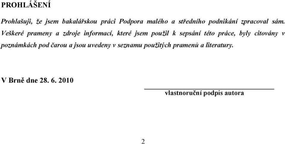 Veškeré prameny a zdroje informací, které jsem použil k sepsání této práce, byly