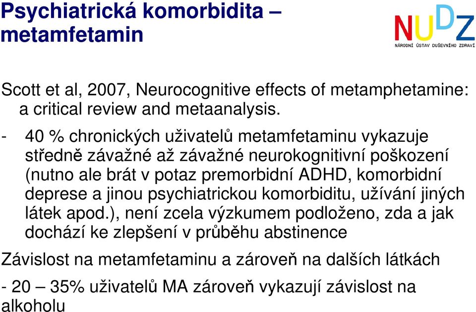 ADHD, komorbidní deprese a jinou psychiatrickou komorbiditu, užívání jiných látek apod.