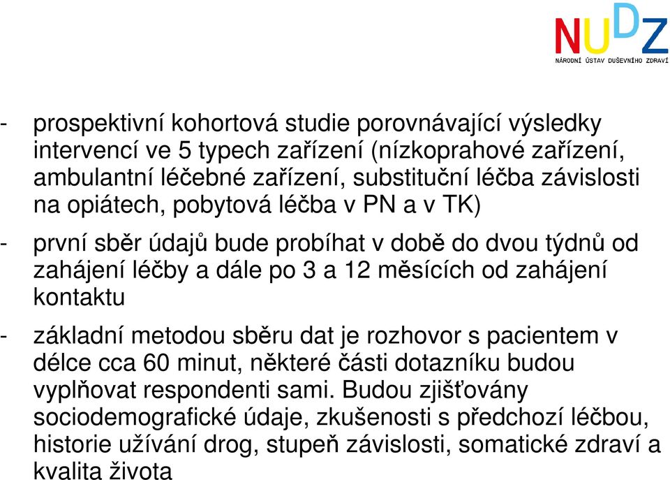 měsících od zahájení kontaktu - základní metodou sběru dat je rozhovor s pacientem v délce cca 60 minut, některé části dotazníku budou vyplňovat