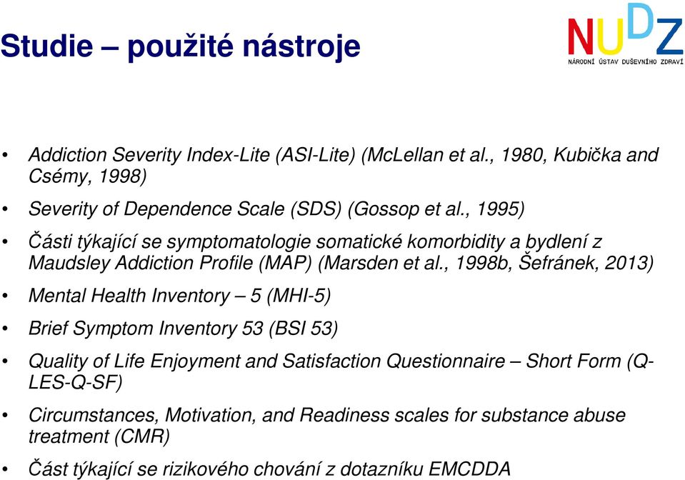 , 1995) Části týkající se symptomatologie somatické komorbidity a bydlení z Maudsley Addiction Profile (MAP) (Marsden et al.