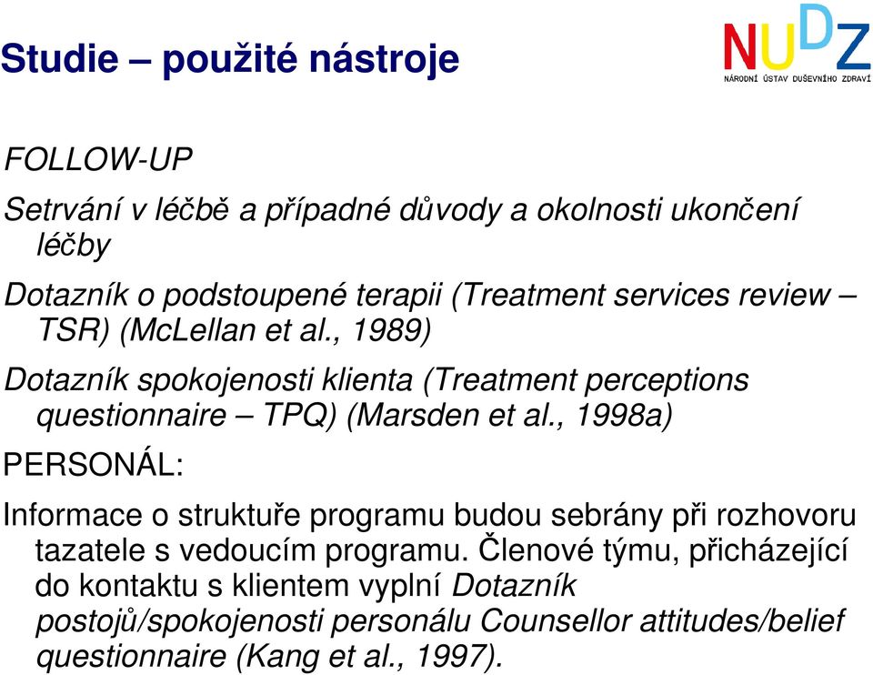 , 1989) Dotazník spokojenosti klienta (Treatment perceptions questionnaire TPQ) (Marsden et al.