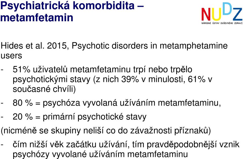 stavy (z nich 39% v minulosti, 61% v současné chvíli) - 80 % = psychóza vyvolaná užíváním metamfetaminu, - 20 % =