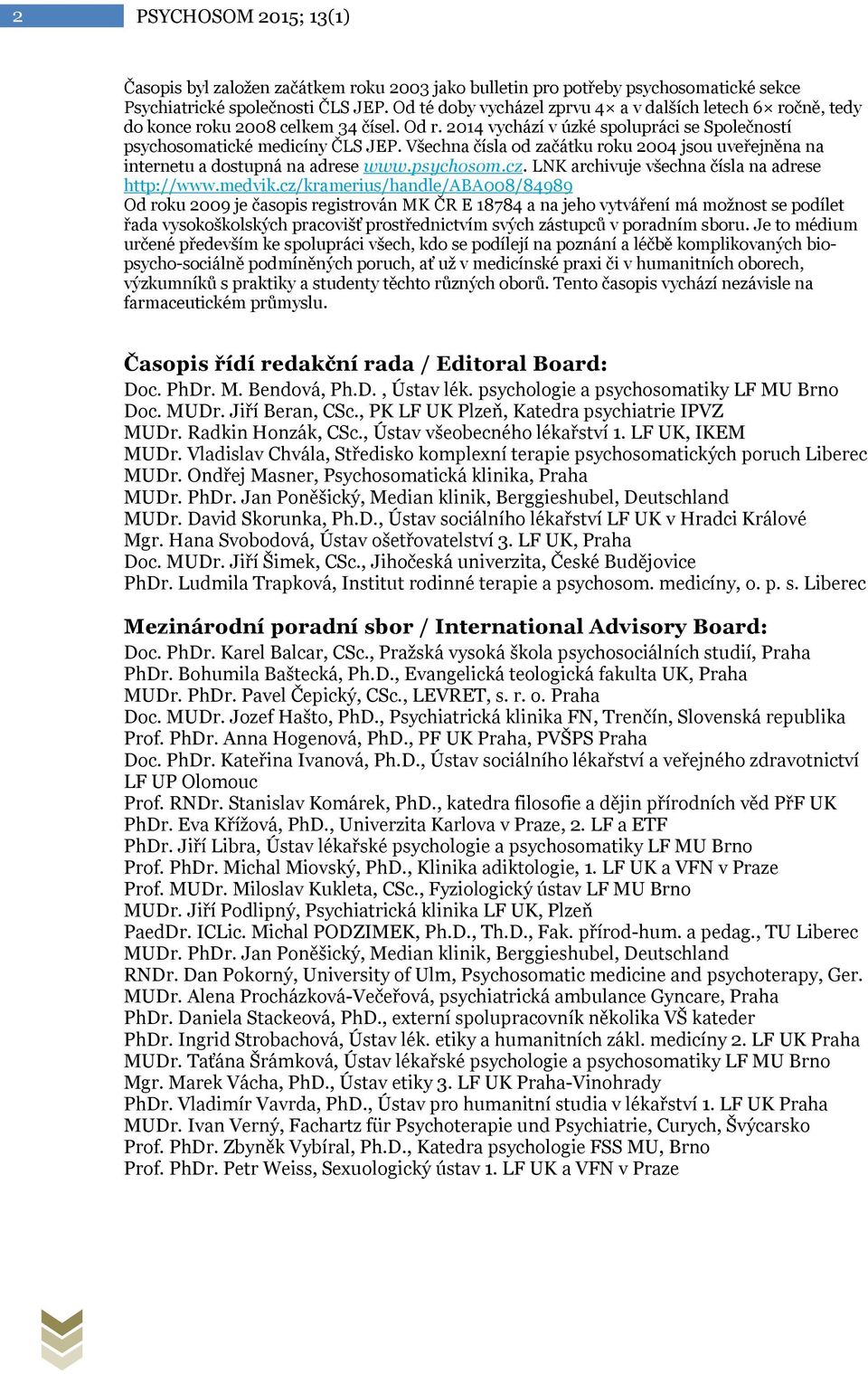 Všechna čísla od začátku roku 2004 jsou uveřejněna na internetu a dostupná na adrese www.psychosom.cz. LNK archivuje všechna čísla na adrese http://www.medvik.