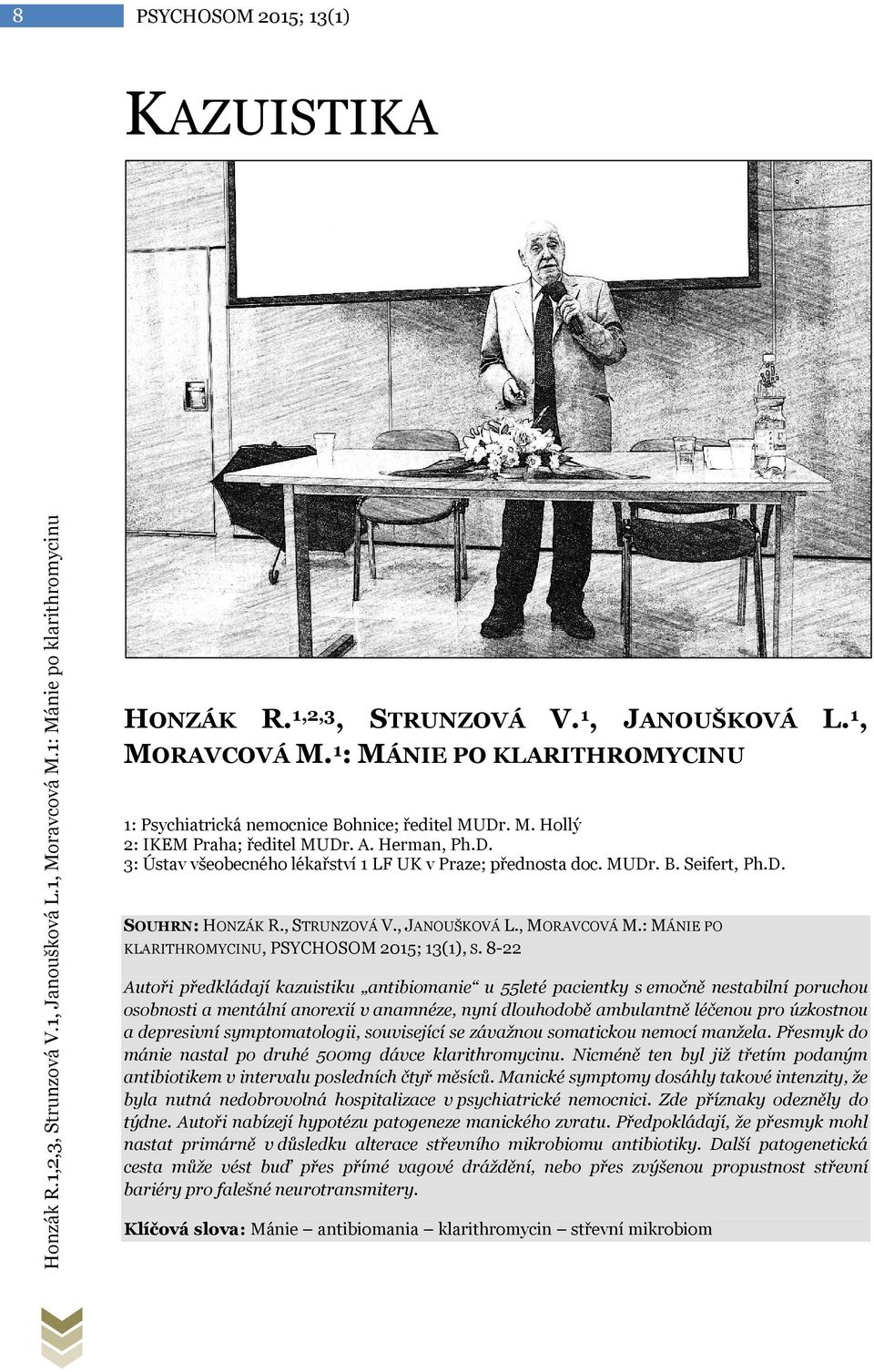 MUDr. B. Seifert, Ph.D. SOUHRN: HONZÁK R., STRUNZOVÁ V., JANOUŠKOVÁ L., MORAVCOVÁ M.: MÁNIE PO KLARITHROMYCINU, PSYCHOSOM 2015; 13(1), S.