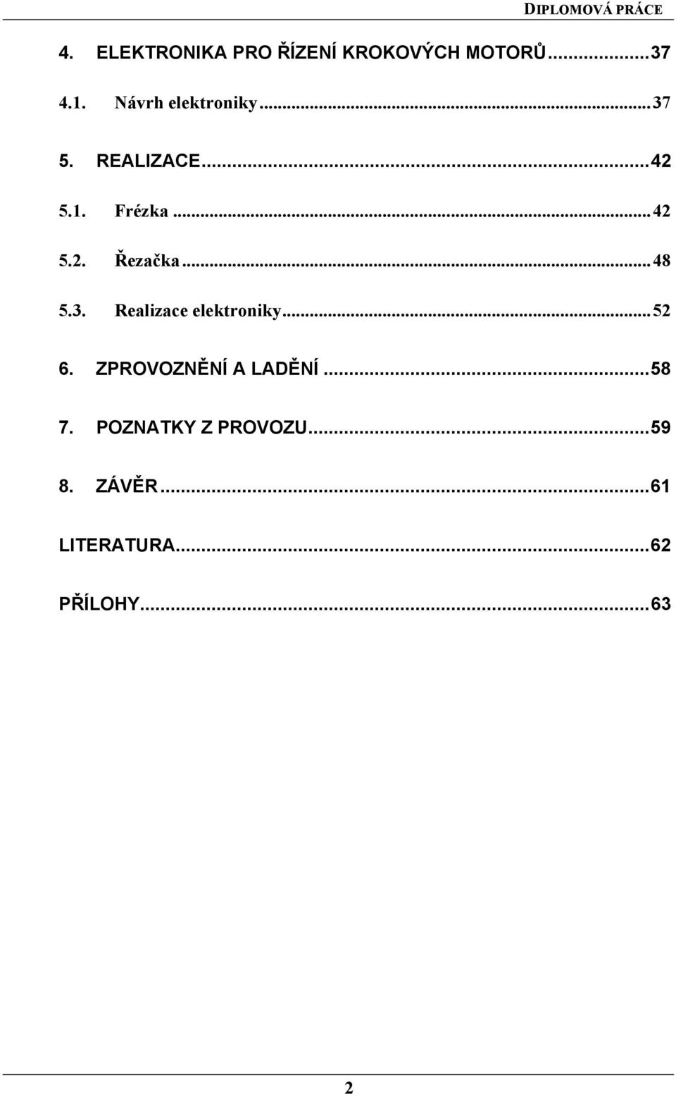 ..48 5.3. Realizace elektroniky...52 6. ZPROVOZNĚNÍ A LADĚNÍ...58 7.