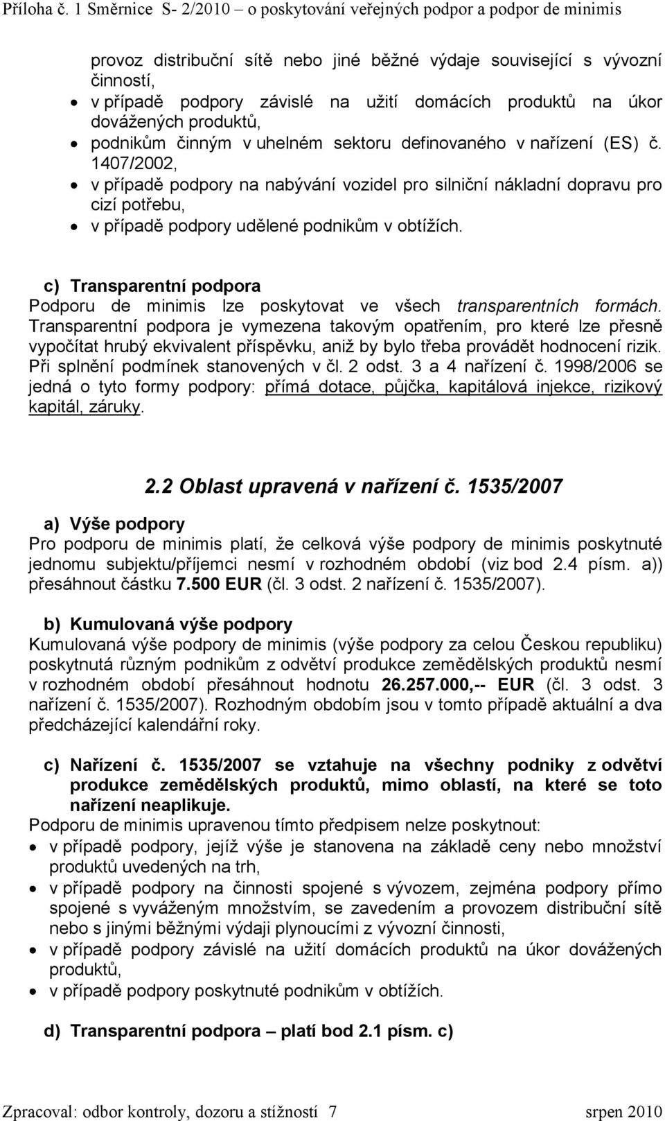 c) Transparentní podpora Podporu de minimis lze poskytovat ve všech transparentních formách.