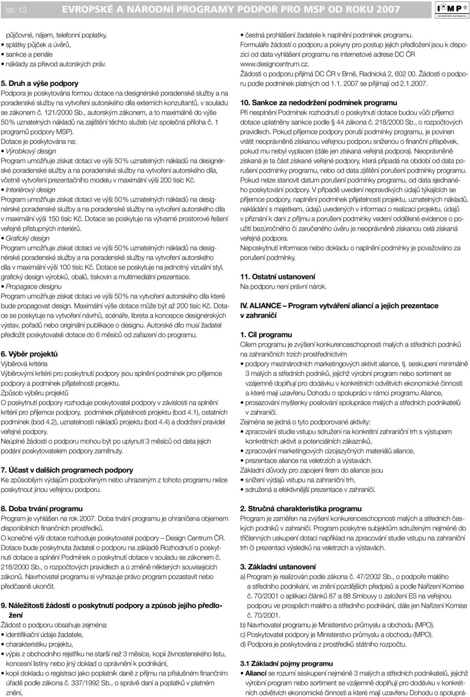 121/2000 Sb., autorským zákonem, a to maximálně do výše 50 % uznatelných nákladů na zajištění těchto služeb (viz společná příloha č. 1 programů podpory MSP).