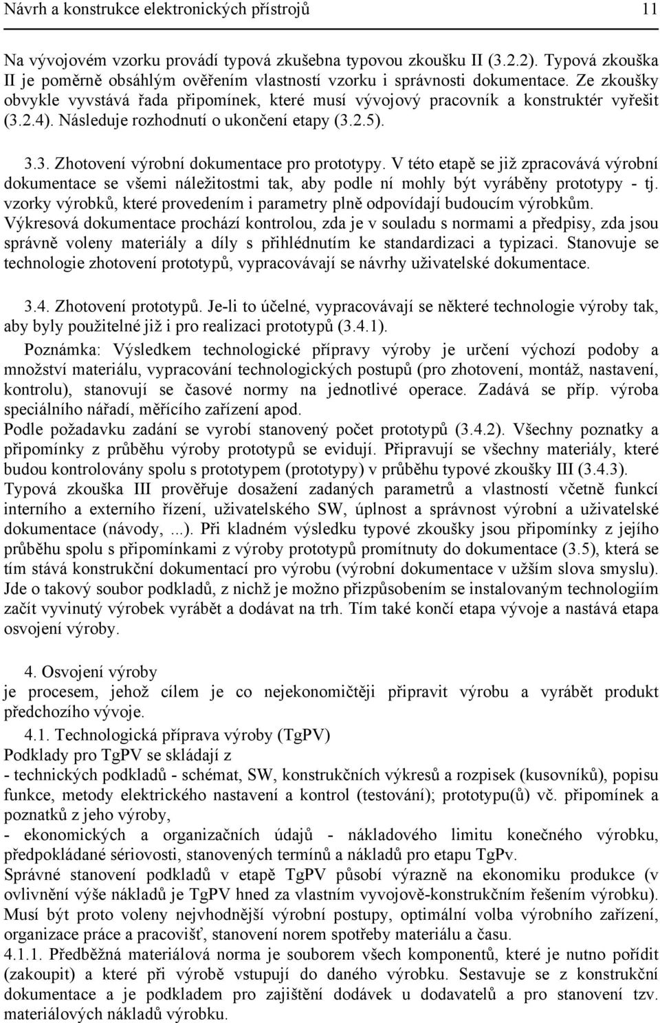 Následuje rozhodnutí o ukončení etapy (3.2.5). 3.3. Zhotovení výrobní dokumentace pro prototypy.