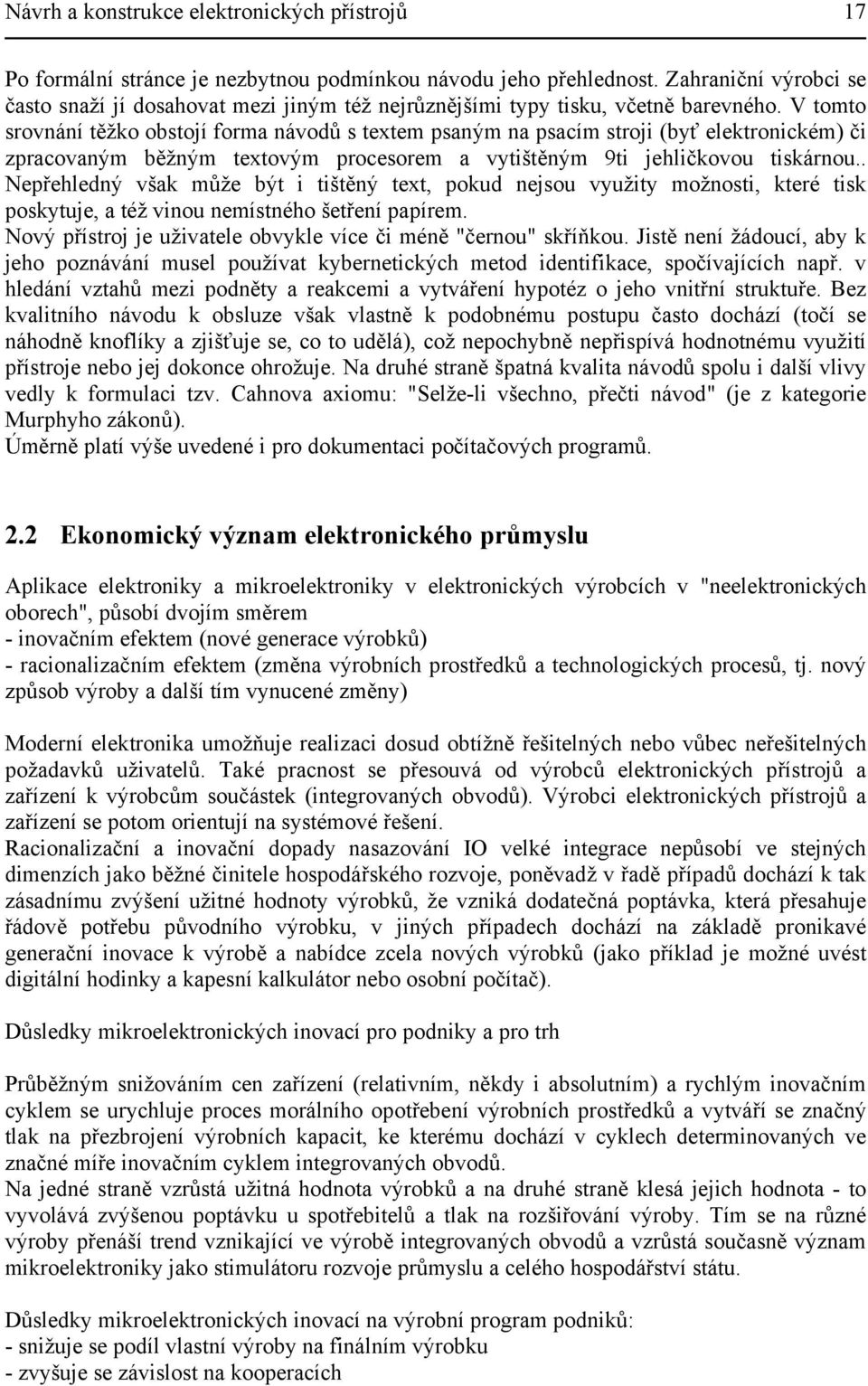 V tomto srovnání těžko obstojí forma návodů s textem psaným na psacím stroji (byť elektronickém) či zpracovaným běžným textovým procesorem a vytištěným 9ti jehličkovou tiskárnou.