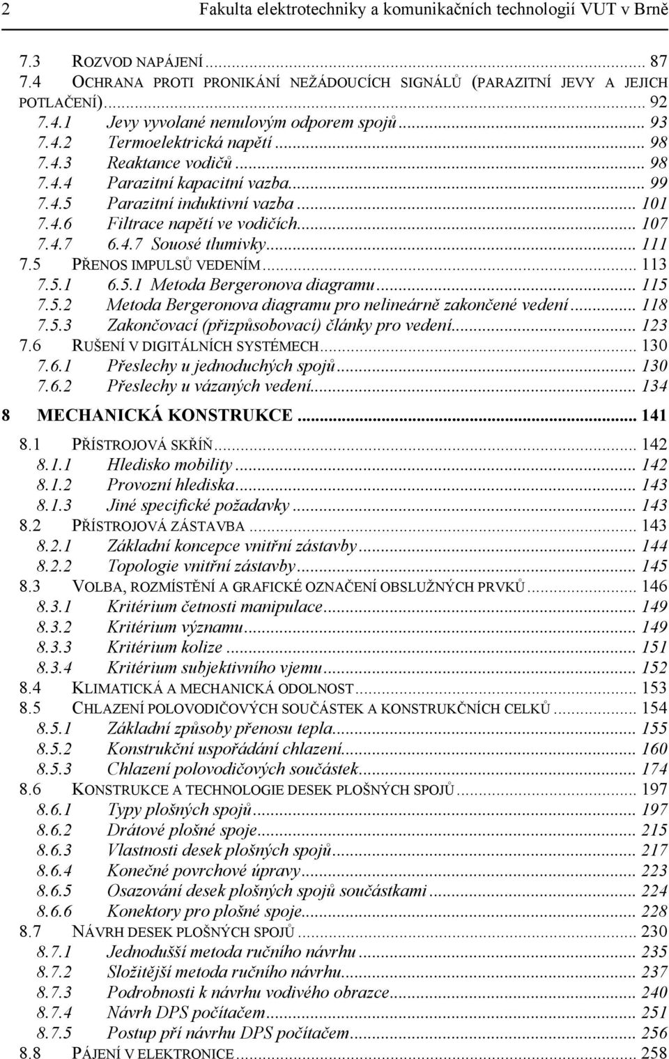 .. 111 7.5 PŘENOS IMPULSŮ VEDENÍM... 113 7.5.1 6.5.1 Metoda Bergeronova diagramu... 115 7.5.2 Metoda Bergeronova diagramu pro nelineárně zakončené vedení... 118 7.5.3 Zakončovací (přizpůsobovací) články pro vedení.