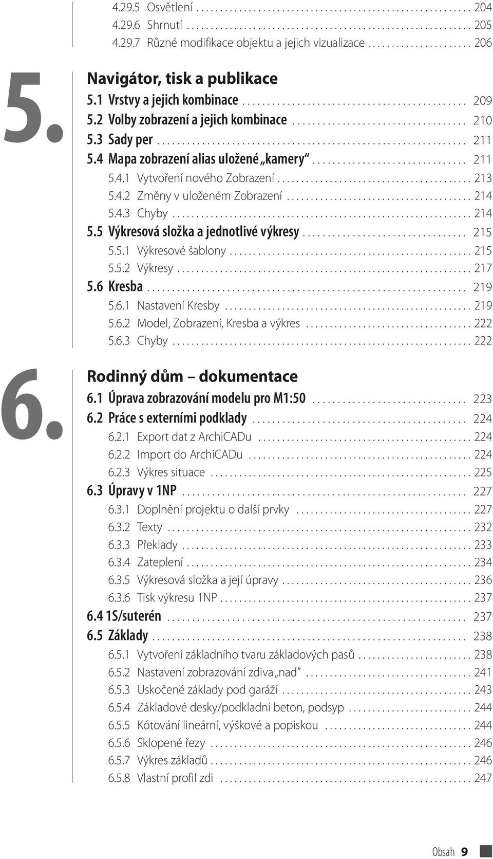 3 Sady per.............................................................. 211 5.4 Mapa zobrazení alias uložené kamery............................... 211 5.4.1 Vytvoření nového Zobrazení......................................... 213 5.