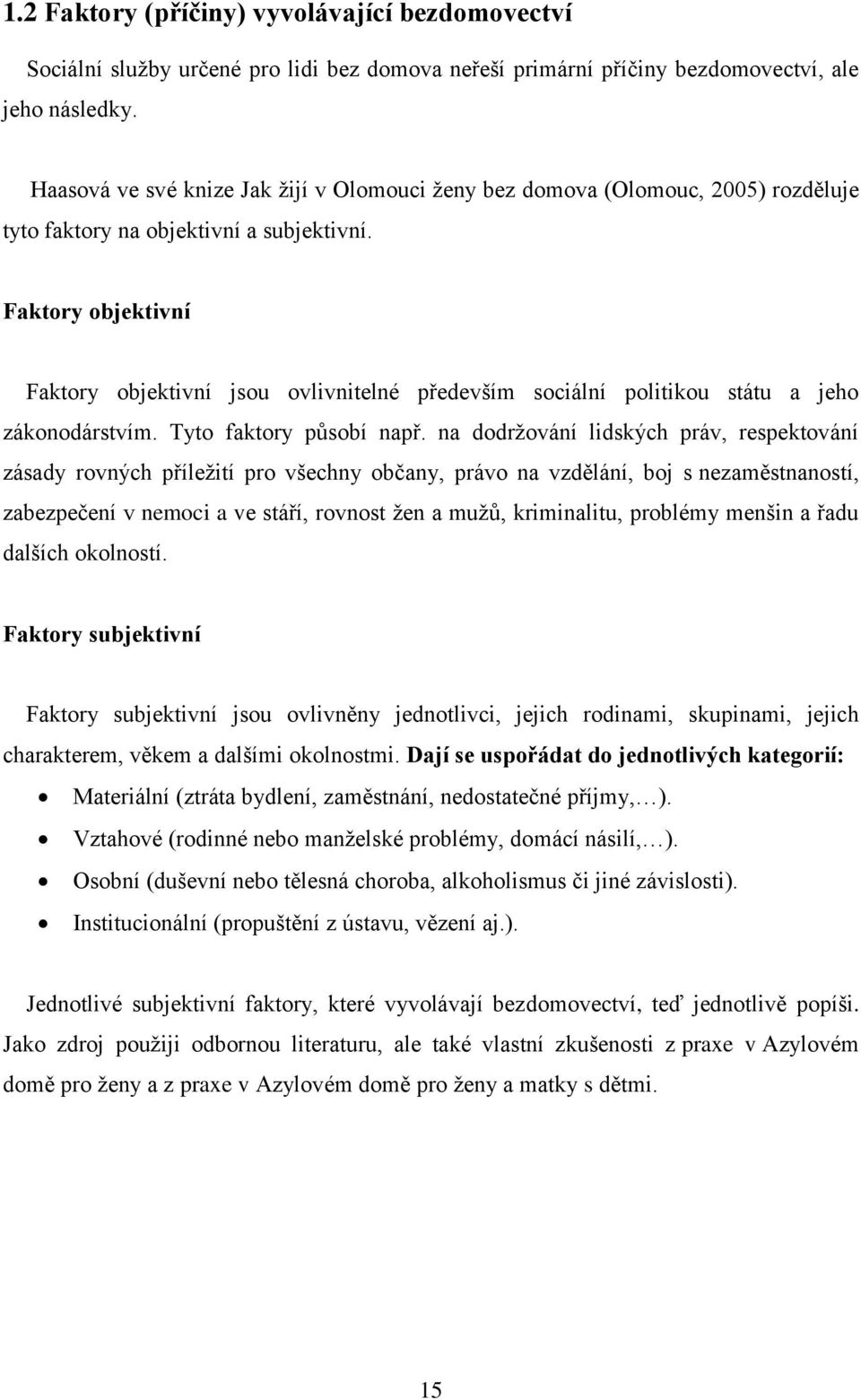 Faktory objektivní Faktory objektivní jsou ovlivnitelné především sociální politikou státu a jeho zákonodárstvím. Tyto faktory působí např.