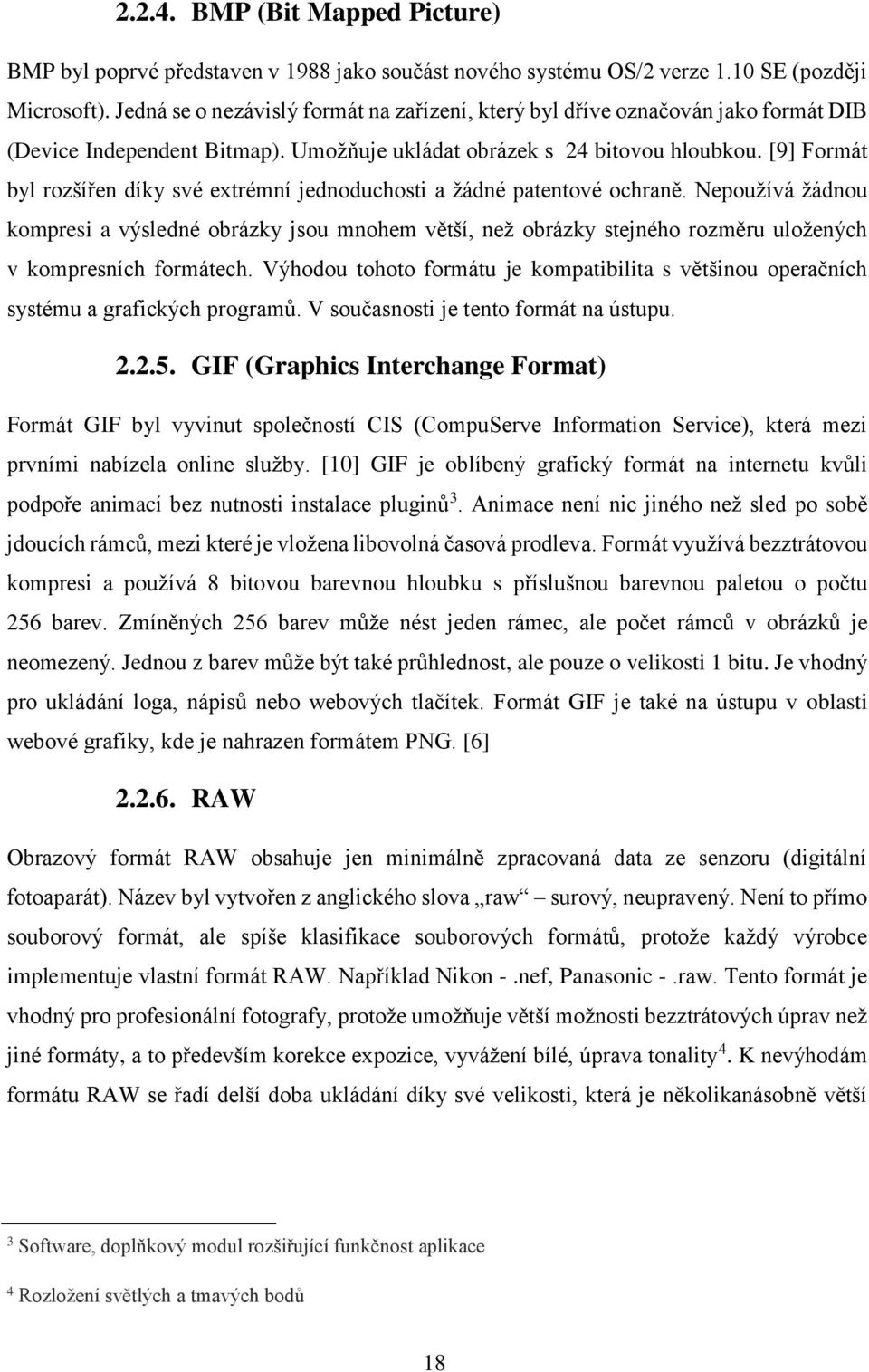 [9] Formát byl rozšířen díky své extrémní jednoduchosti a žádné patentové ochraně.