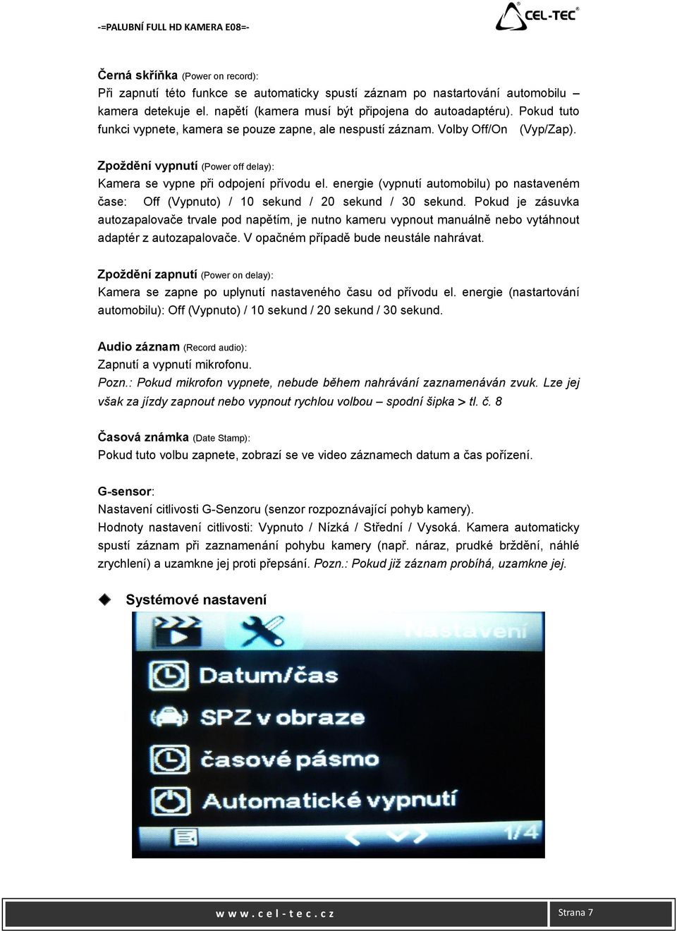 energie (vypnutí automobilu) po nastaveném čase: Off (Vypnuto) / 10 sekund / 20 sekund / 30 sekund.