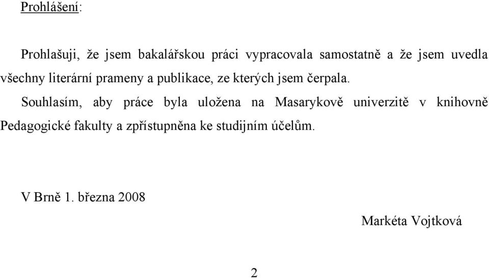 Souhlasím, aby práce byla uložena na Masarykově univerzitě v knihovně