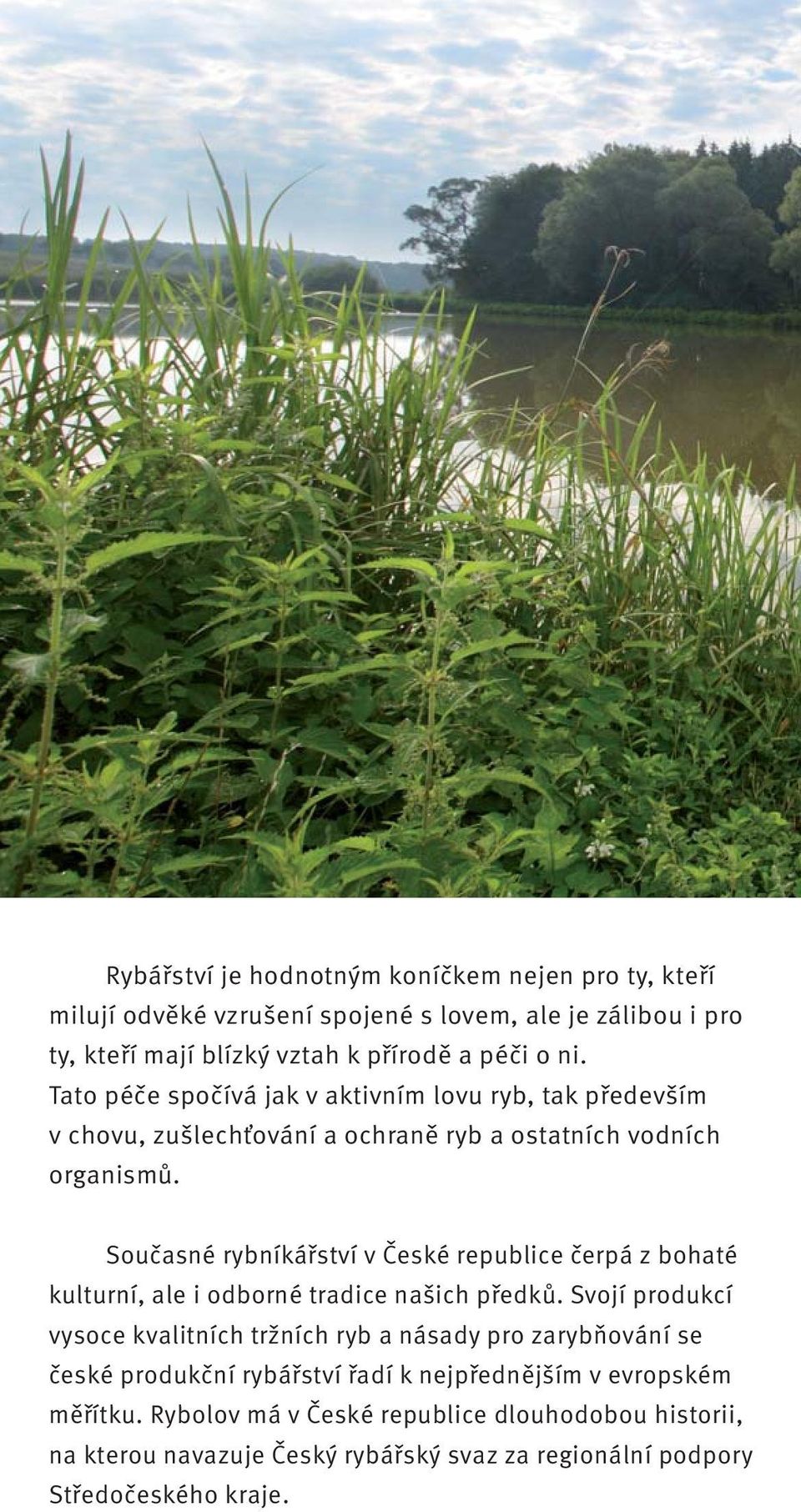 Současné rybníkářství v České republice čerpá z bohaté kulturní, ale i odborné tradice našich předků.