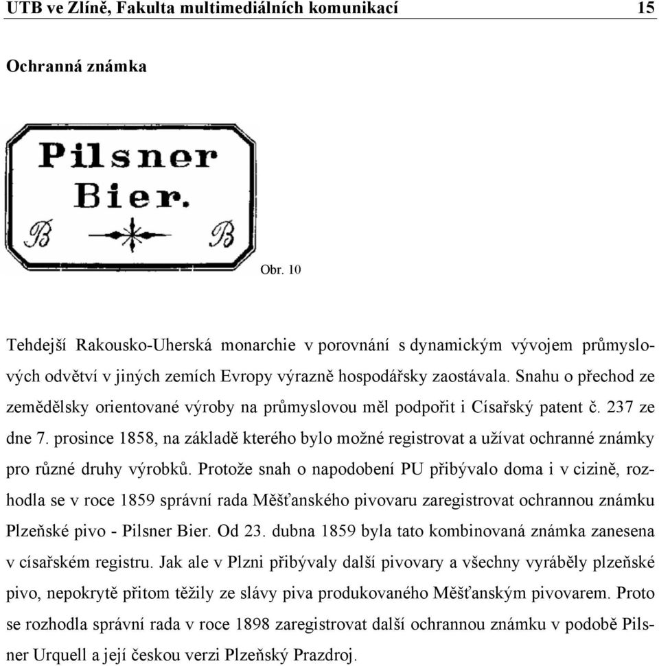 Snahu o přechod ze zemědělsky orientované výroby na průmyslovou měl podpořit i Císařský patent č. 237 ze dne 7.