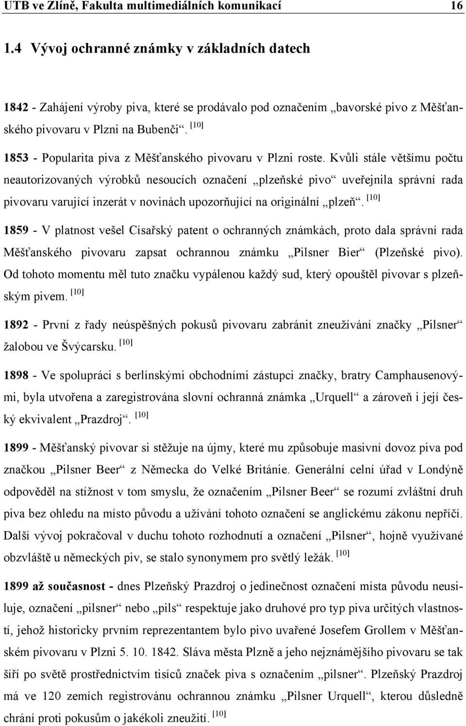 [10] 1853 - Popularita piva z Měšťanského pivovaru v Plzni roste.