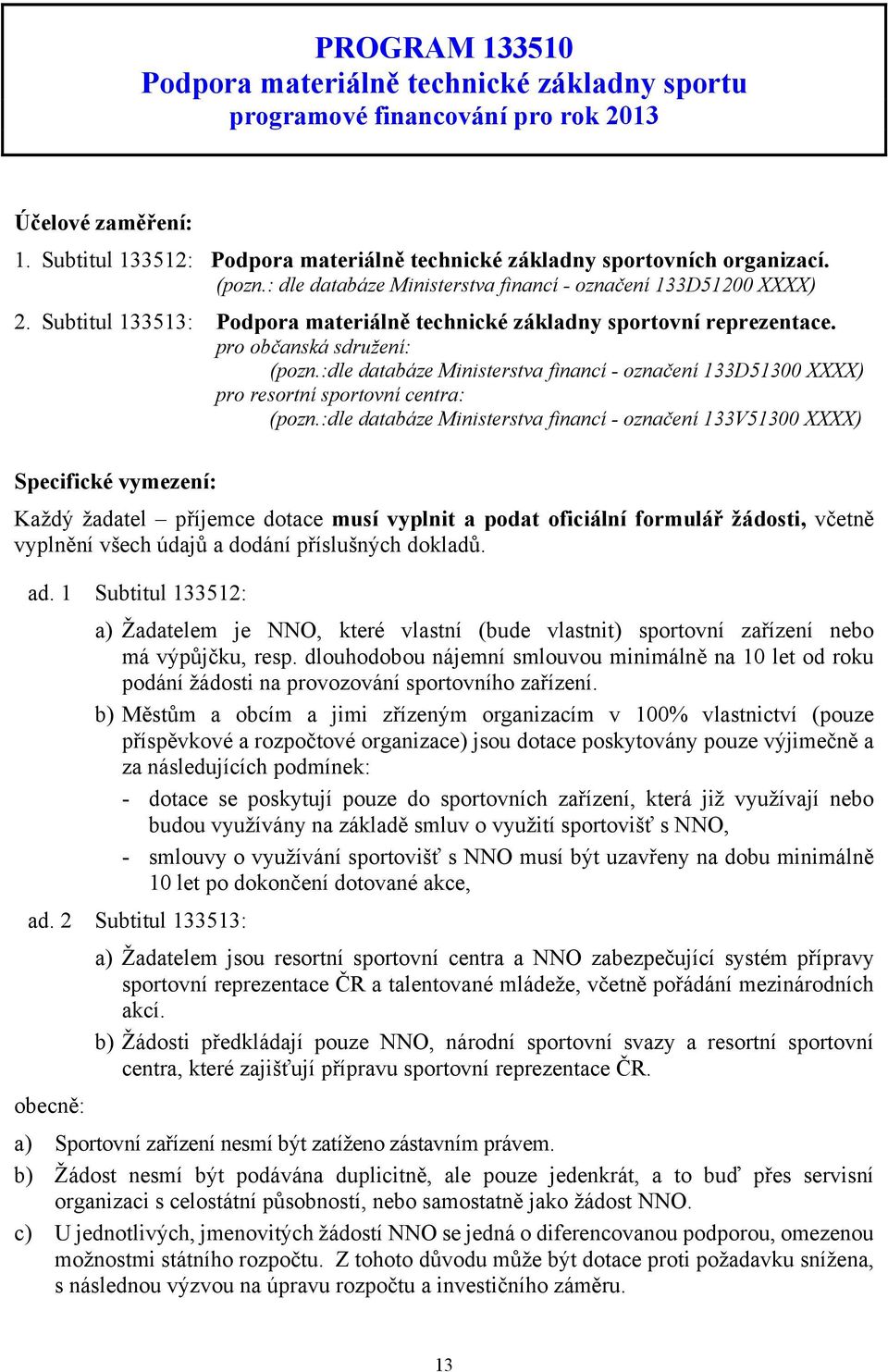 :dle databáze Ministerstva financí - označení 133D51300 XXXX) pro resortní sportovní centra: (pozn.