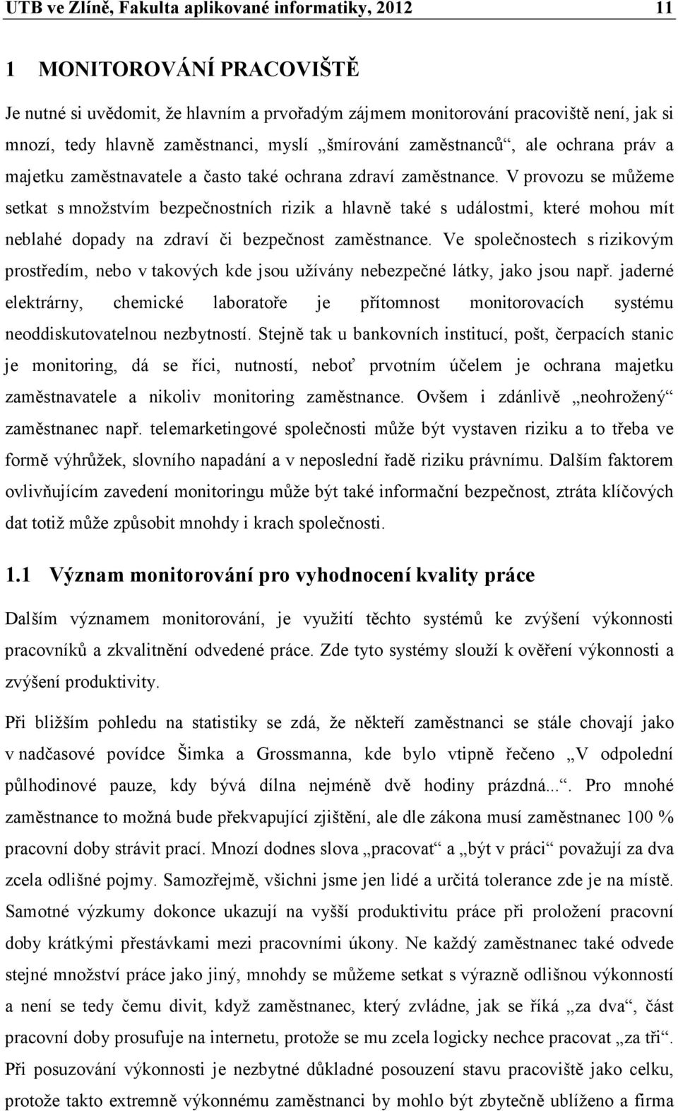 V provozu se můžeme setkat s množstvím bezpečnostních rizik a hlavně také s událostmi, které mohou mít neblahé dopady na zdraví či bezpečnost zaměstnance.