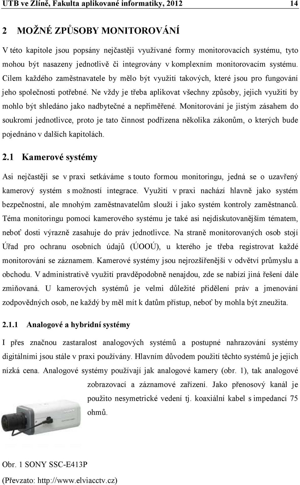 Ne vždy je třeba aplikovat všechny způsoby, jejich využití by mohlo být shledáno jako nadbytečné a nepřiměřené.