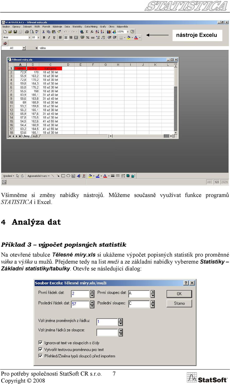 xls si ukážeme výpočet popisných statistik pro proměnné váha a výška u mužů.