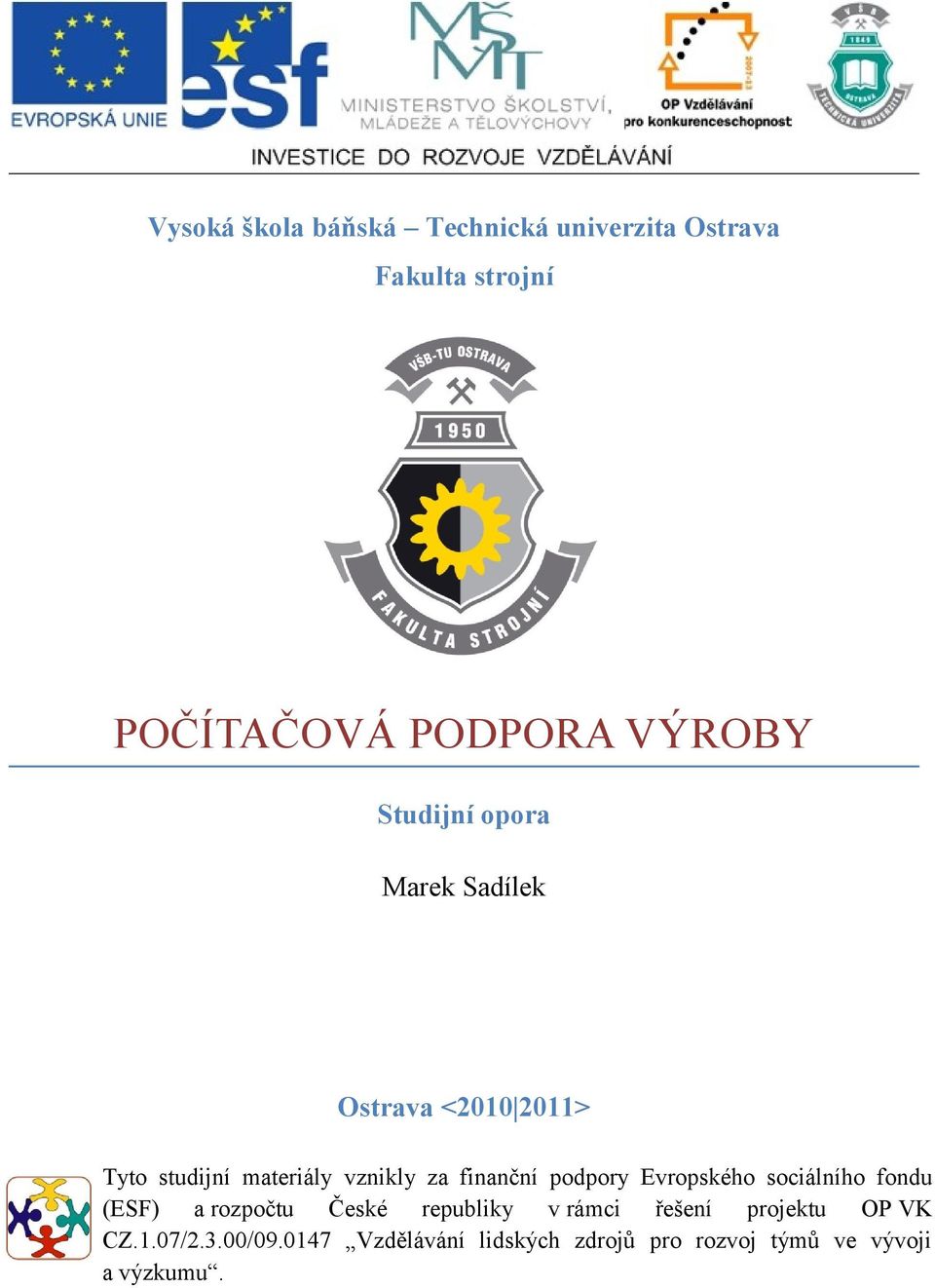 podpory Evropského sociálního fondu (ESF) a rozpočtu České republiky v rámci řešení projektu