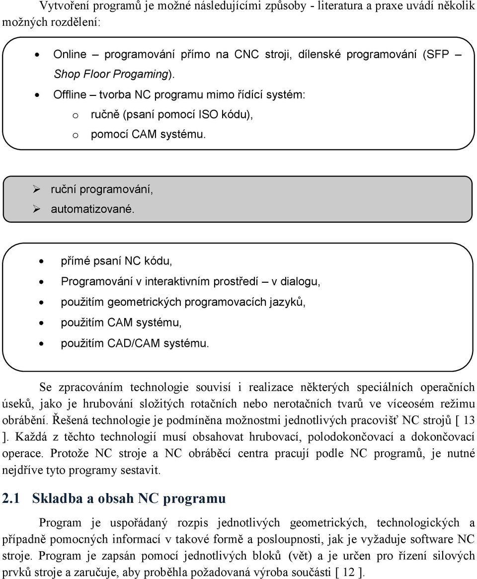 přímé psaní NC kódu, Programování v interaktivním prostředí v dialogu, pouţitím geometrických programovacích jazyků, pouţitím CAM systému, pouţitím CAD/CAM systému.