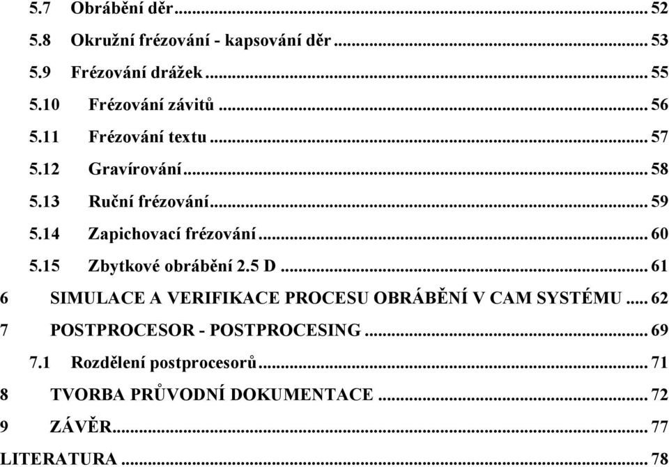 15 Zbytkové obrábění 2.5 D... 61 6 SIMULACE A VERIFIKACE PROCESU OBRÁBĚNÍ V CAM SYSTÉMU.