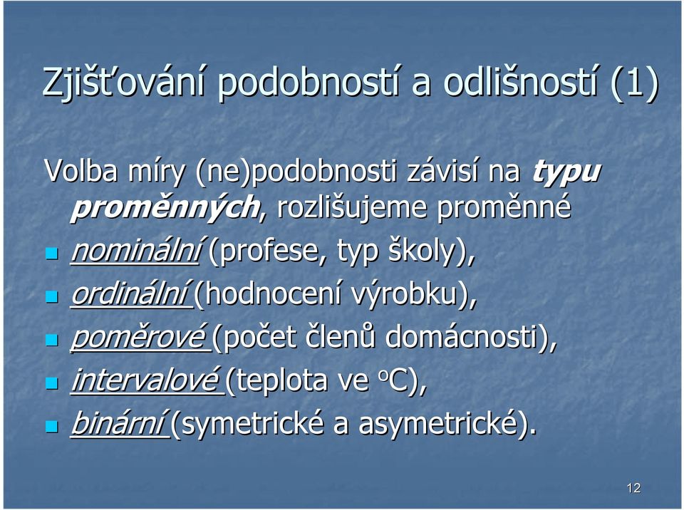 (profese, typ školy), ordináln lní (hodnocení výrobku), poměrov rové (počet